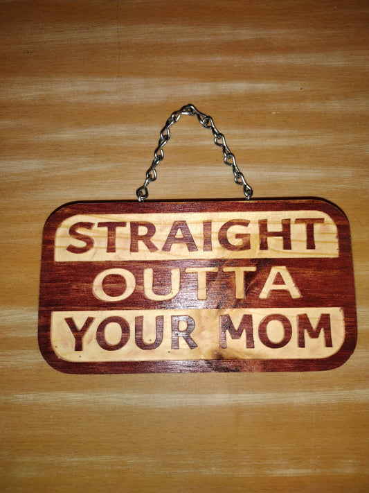 Straight outta you mom